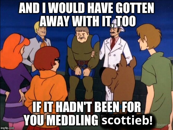 Click image for larger version

Name:	would-have-gooten-away-with-it-scooby-doo-meme_kindlephoto-442557829.jpg
Views:	193
Size:	78.5 KB
ID:	42457