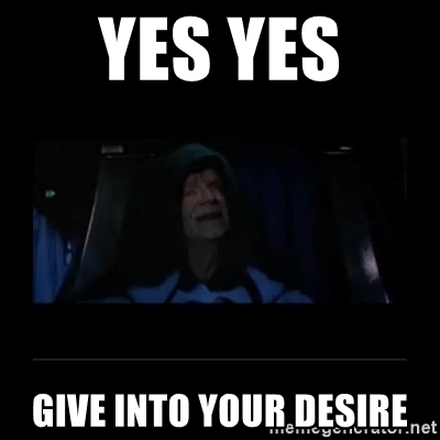 Click image for larger version

Name:	yes-yes-give-into-your-desire.jpg
Views:	1179
Size:	44.0 KB
ID:	137919