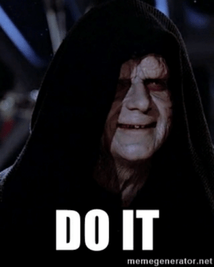 Click image for larger version

Name:	thumb_do-it-memegenerator-net-do-it-emperor-palpatine-troll-54369028.png
Views:	218
Size:	45.3 KB
ID:	226495