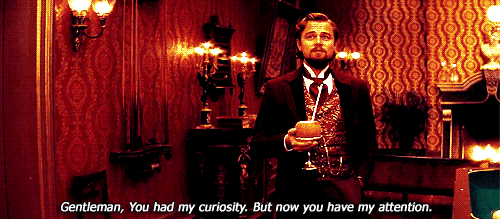 Click image for larger version

Name:	Leonardo-DiCaprio-Django-Unchained-You-Had-my-Curiosity.gif
Views:	1063
Size:	1.41 MB
ID:	539572